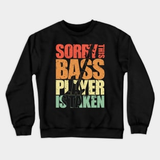 SORRY THIS BASS PLAYER IS TAKEN funny bassist gift Crewneck Sweatshirt